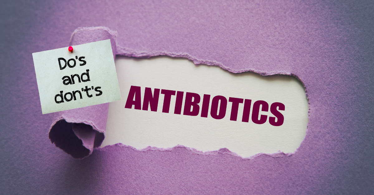 The Dos and Don’ts of Taking Antibiotics